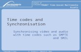 School of Informatics CG087 Time-based Multimedia Assets Timecodes & SyncP. Vickers/J. Edwards/A. Watson1 Time codes and Synchronisation Synchronising.