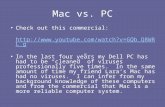 Mac vs. PC Check out this commercial:  In the last four years my Dell PC has had to be “cleaned” of viruses professionally.