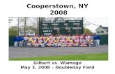 Cooperstown, NY 2008 Gilbert vs. Wamogo May 3, 2008 – Doubleday Field.