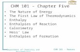 Department of Chemistry and Biochemistry CHM 101 - Reeves The Nature of Energy The First Law of Thermodynamics Enthalpy Enthalpies of Reaction Calorimetry.