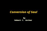 Conversion of Saul By Robert C. Archer. “An honest, but mistaken man, once shown the truth, either ceases to be mistaken, or ceases to be honest.”