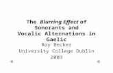 The Blurring Effect of Sonorants and Vocalic Alternations in Gaelic Roy Becker University College Dublin 2003.