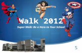 Walk 2012 Super Walk: Be a Hero to Your School.