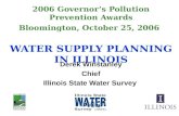 2006 Governor’s Pollution Prevention Awards Bloomington, October 25, 2006 WATER SUPPLY PLANNING IN ILLINOIS Derek Winstanley Chief Illinois State Water.