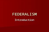 FEDERALISM Introduction. What is Federalism? Federalism Central feature of the American political system Central feature of the American political system.
