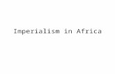 Imperialism in Africa. Agenda 1.Bell Ringer: Explanation of the next few weeks. 2. Lecture: Imperialism in Africa (20) 3. Map Activity, the Scramble for.