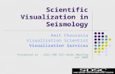 Amit Chourasia Visualization Scientist Visualization Services Presented at : SCEC-CME All Hands Meeting Jun 2006 Scientific Visualization in Seismology.