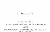 Infusions Mark Tomlin Consultant Pharmacist: Critical Care Southampton University Hospitals NHS Trust.