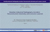 Brazilian Industrial Radiography Accident: Reconstructive Dosimetry and Lessons Learned IAEA Technical Meeting on Radiation Safety in Industrial Radiography.