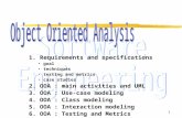 1 1. Requirements and specifications goal techniques testing and metrics case studies 2. OOA : main activities and UML 3. OOA : Use-case modeling 4. OOA.
