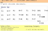 01/06/10 Divide Decimals#5 Today’s Plan: -Multiplication Practice -Correct Homework -Divide Decimals Learning Target: -I will divide decimals. Warm Up: