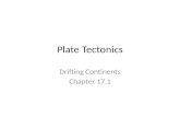 Plate Tectonics Drifting Continents Chapter 17.1.