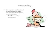 Personality The organized combination of attributes, motives, values, and behaviors that is unique to each individual. –Based on heredity and environment.