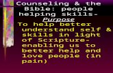 Counseling & the Bible: people helping skills- Purpose To help better understand self & skills in light of Scripture- enabling us to better help and love.