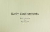 Early Settlements Jamestown & Plymouth Jamestown & Plymouth.