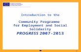 European Commission 1 -1- Introduction to the Community Programme for Employment and Social Solidarity PROGRESS 2007-2013.