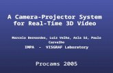 A Camera-Projector System for Real-Time 3D Video Marcelo Bernardes, Luiz Velho, Asla Sá, Paulo Carvalho IMPA - VISGRAF Laboratory Procams 2005.