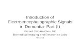 Introduction of Electroencephalographic Signals in Dementia- Part (I) Richard Chih-Ho Chou, MD Biomedical Imaging and Electronics Laboratory.
