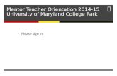 Mentor Teacher Orientation 2014-15 University of Maryland College Park Please write one professionalism tip Please sign in.