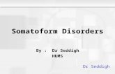 Somatoform Disorders By : Dr Seddigh HUMS Dr Seddigh.