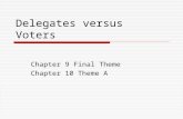 Delegates versus Voters Chapter 9 Final Theme Chapter 10 Theme A.