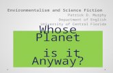 Whose Planet is it Anyway? Environmentalism and Science Fiction Patrick D. Murphy Department of English University of Central Florida.