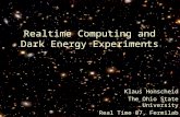Realtime Computing and Dark Energy Experiments Klaus Honscheid The Ohio State University Real Time 07, Fermilab.