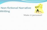 Non-fictional Narrative Writing Make it personal!.