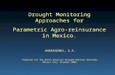 AGROASEMEX, S.A. Prepared for the North American Drought Monitor Workshop. Mexico City. October 2006. Drought Monitoring Approaches for Parametric Agro-reinsurance.