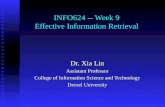 INFO624 -- Week 9 Effective Information Retrieval Dr. Xia Lin Assistant Professor College of Information Science and Technology Drexel University.