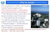 ITU in brief ITU (established in 1865) - the leading United Nations agency for telecommunications, information and communication technologies. 192 Member.