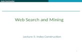Index Construction 1 Lecture 5: Index Construction Web Search and Mining.