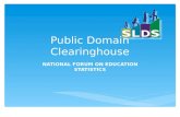 Public Domain Clearinghouse N ATIONAL F ORUM ON E DUCATION S TATISTICS.