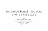 International Sources and Statistics By Katherine Holvoet Head of Online Services Marriott Library August 2010.