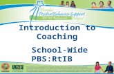 Introduction to Coaching School-Wide PBS:RtIB. 2 Agenda PBS:RtIB Brief Overview Coaching Tier 1 Coaching Skills and Activities Resources and Barriers.