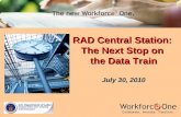 RAD Central Station: The Next Stop on the Data Train RAD Central Station: The Next Stop on the Data Train July 30, 2010.
