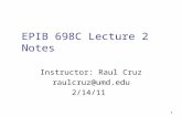 EPIB 698C Lecture 2 Notes Instructor: Raul Cruz raulcruz@umd.edu 2/14/11 1.