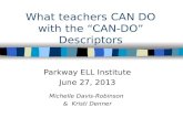 What teachers CAN DO with the “CAN-DO” Descriptors Parkway ELL Institute June 27, 2013 Michelle Davis-Robinson & Kristi Denner.