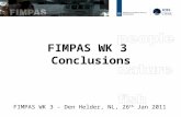 FIMPAS WK 3 Conclusions FIMPAS WK 3 - Den Helder, NL, 26 th Jan 2011.