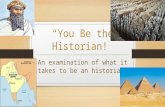 “You Be the Historian!” An examination of what it takes to be an historian.