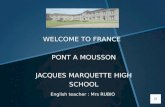 WELCOME TO FRANCE PONT A MOUSSON JACQUES MARQUETTE HIGH SCHOOL English teacher : Mrs RUBIO.