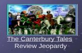 The Canterbury Tales Review Jeopardy Categories 500 400 300 200 100 NAME THAT PILGRIM! “THE WIFE OF BATH’S TALE” TALE” THE CANTERBURY TALES MIDDLE AGES.