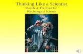 Thinking Like a Scientist Module 4: The Need for Psychological Science.