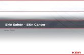 Skin Safety – Skin Cancer May 2009. Skin Safety – Skin Cancer About skin cancer What is skin cancer? Skin cancer occurs when skin cells are damaged, for.