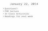 January 22, 2014 Questions? PIM lecture In Class Activities Readings for next week.