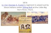 1876 Lt. Col. George A. Custer's regiment is wiped out by Sioux Indians under Sitting Bull at the Little Big Horn River, Mont. Lt. Col. George A. Custer'sSitting.