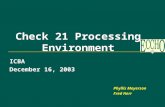Check 21 Processing Environment ICBA December 16, 2003 Phyllis Meyerson Fred Herr.