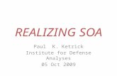 REALIZING SOA Paul K. Ketrick Institute for Defense Analyses 05 Oct 2009.