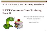 1 NYS Common Core Learning Standards RTTT Common Core Training Part II Western Suffolk BOCES Victor Jaccarino January 2012.
