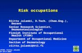©FIOH, Riitta Jolanki 27-28.8.2003 Risk occupations Riitta Jolanki, D.Tech. (Chem.Eng.), Docent Senior Research Scientist, Dermatotoxicologist Finnish.